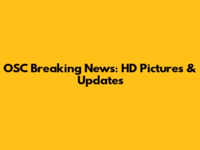 OSC Breaking News: HD Pictures & Updates