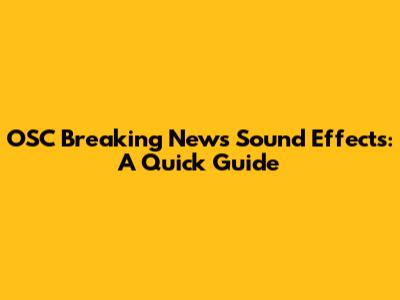 OSC Breaking News Sound Effects: A Quick Guide