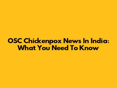 OSC Chickenpox News In India: What You Need To Know