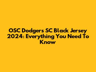 OSC Dodgers SC Black Jersey 2024: Everything You Need To Know