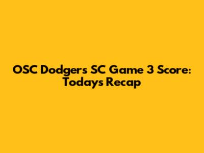 OSC Dodgers SC Game 3 Score: Today's Recap