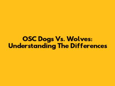 OSC Dogs Vs. Wolves: Understanding The Differences