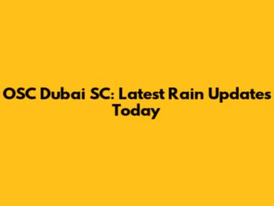 OSC Dubai SC: Latest Rain Updates Today