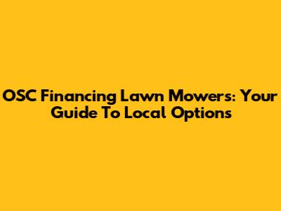 OSC Financing Lawn Mowers: Your Guide To Local Options