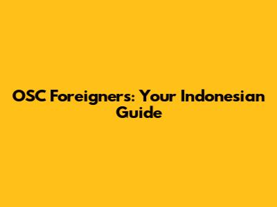 OSC Foreigners: Your Indonesian Guide