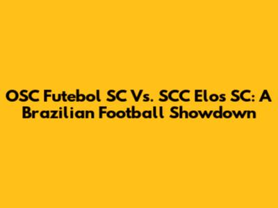OSC Futebol SC Vs. SCC Elos SC: A Brazilian Football Showdown