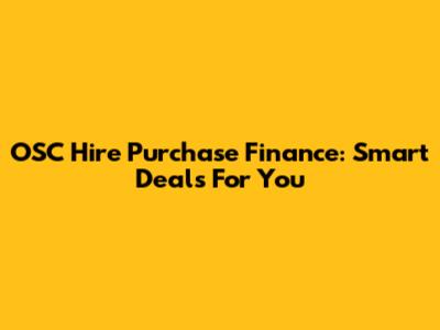 OSC Hire Purchase Finance: Smart Deals For You