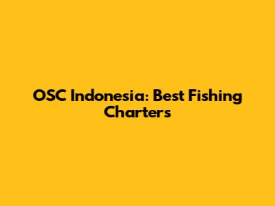 OSC Indonesia: Best Fishing Charters