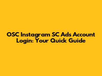 OSC Instagram SC Ads Account Login: Your Quick Guide