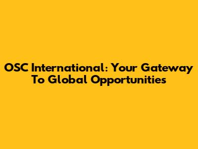 OSC International: Your Gateway To Global Opportunities
