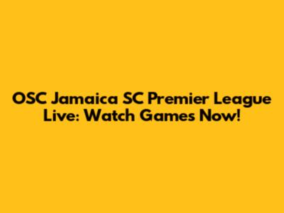 OSC Jamaica SC Premier League Live: Watch Games Now!