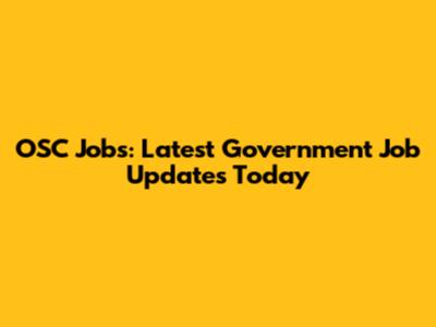 OSC Jobs: Latest Government Job Updates Today
