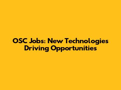 OSC Jobs: New Technologies Driving Opportunities