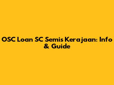 OSC Loan SC Semis Kerajaan: Info & Guide