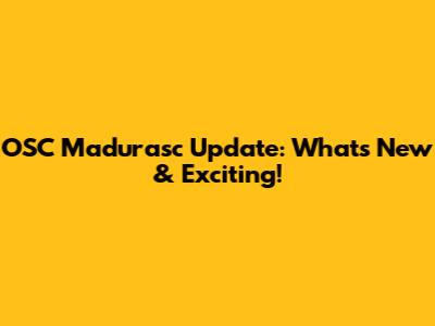 OSC Madurasc Update: What's New & Exciting!
