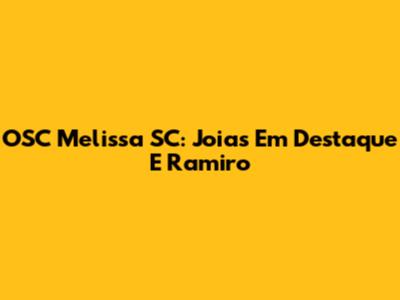 OSC Melissa SC: Joias Em Destaque E Ramiro