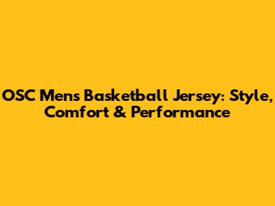OSC Men's Basketball Jersey: Style, Comfort & Performance