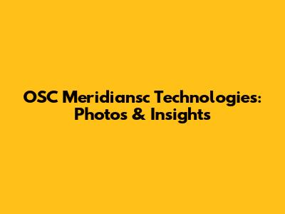 OSC Meridiansc Technologies: Photos & Insights