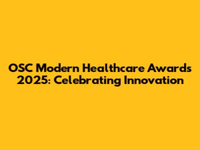 OSC Modern Healthcare Awards 2025: Celebrating Innovation
