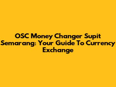 OSC Money Changer Supit Semarang: Your Guide To Currency Exchange