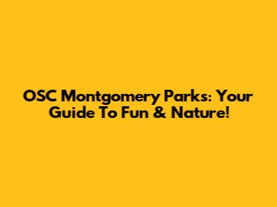 OSC Montgomery Parks: Your Guide To Fun & Nature!