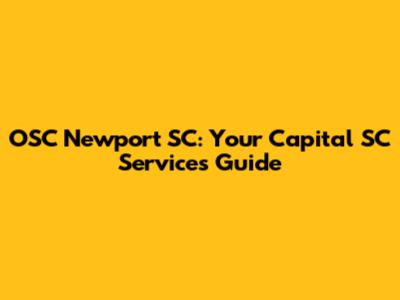 OSC Newport SC: Your Capital SC Services Guide