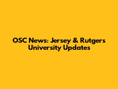 OSC News: Jersey & Rutgers University Updates