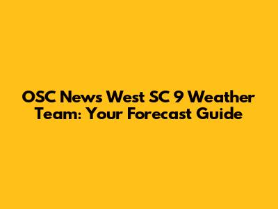OSC News West SC 9 Weather Team: Your Forecast Guide