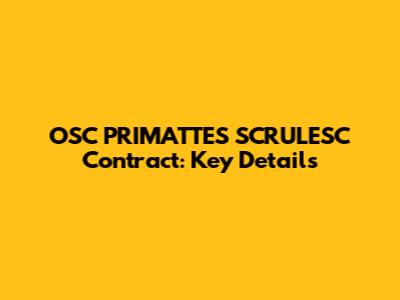 OSC PRIMATTES SCRULESC Contract: Key Details
