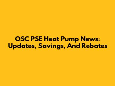 OSC PSE Heat Pump News: Updates, Savings, And Rebates