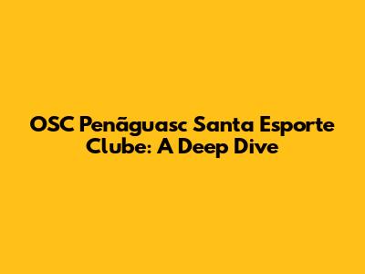 OSC Penãguasc Santa Esporte Clube: A Deep Dive
