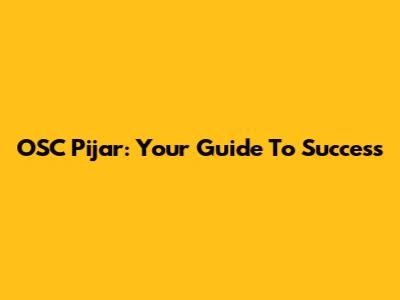OSC Pijar: Your Guide To Success
