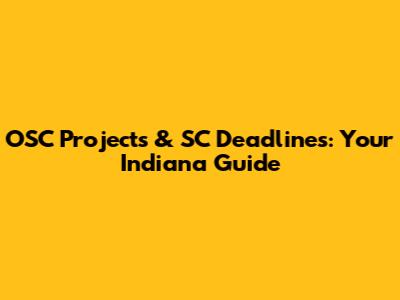 OSC Projects & SC Deadlines: Your Indiana Guide