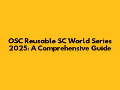 OSC Reusable SC World Series 2025: A Comprehensive Guide