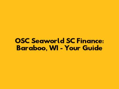 OSC Seaworld SC Finance: Baraboo, WI - Your Guide