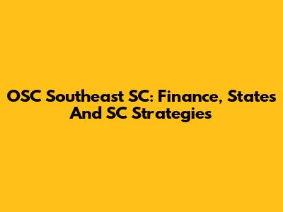 OSC Southeast SC: Finance, States And SC Strategies