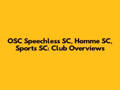 OSC Speechless SC, Homme SC, Sports SC: Club Overviews