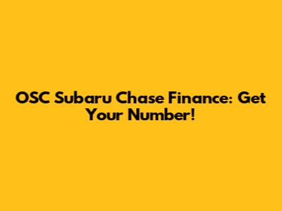 OSC Subaru Chase Finance: Get Your Number!