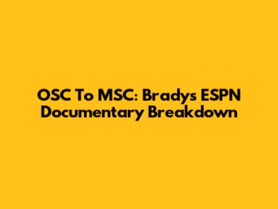 OSC To MSC: Brady's ESPN Documentary Breakdown