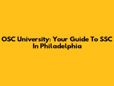 OSC University: Your Guide To SSC In Philadelphia