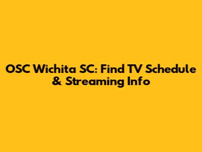 OSC Wichita SC: Find TV Schedule & Streaming Info