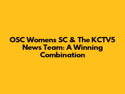 OSC Women's SC & The KCTV5 News Team: A Winning Combination