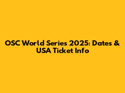 OSC World Series 2025: Dates & USA Ticket Info
