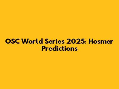OSC World Series 2025: Hosmer Predictions