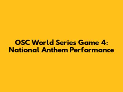 OSC World Series Game 4: National Anthem Performance