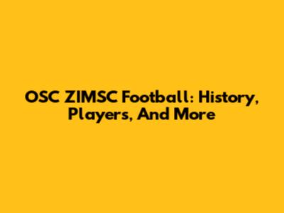 OSC ZIMSC Football: History, Players, And More