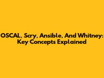 OSCAL, Scry, Ansible, And Whitney: Key Concepts Explained