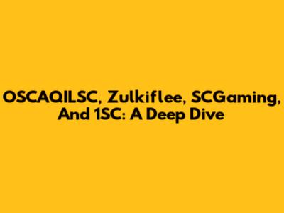 OSCAQILSC, Zulkiflee, SCGaming, And 1SC: A Deep Dive