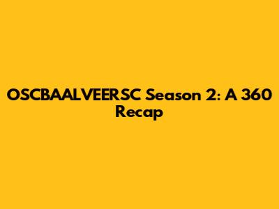 OSCBAALVEERSC Season 2: A 360 Recap