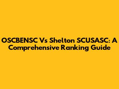 OSCBENSC Vs Shelton SCUSASC: A Comprehensive Ranking Guide